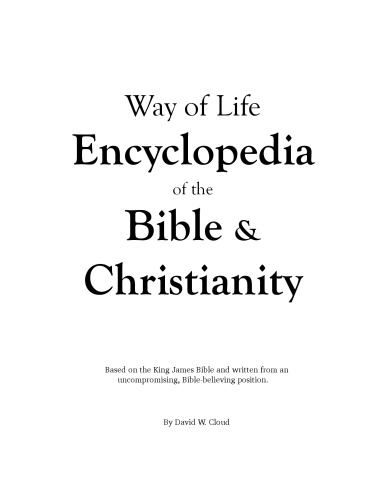 Way Of Life Encyclopedia Of The Bible Christianity Based On The King James Bible And Written From An Uncompromising Biblebelieving Position 6th David W Cloud