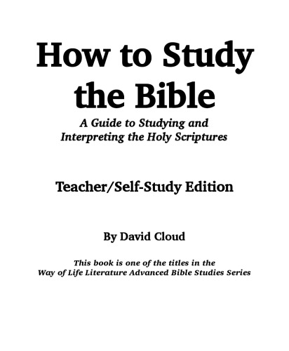 How To Study The Bible A Guide To Studying And Interpreting The Holy Scriptures David W Cloud