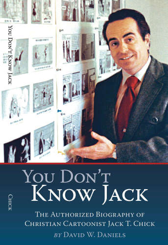 You Dont Know Jack The Authorized Biography Of Christian Cartoonist Jack T Chick David W Daniels