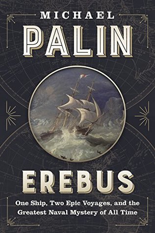 Erebus One Ship Two Epic Voyages And The Greatest Naval Mystery Of All Time Hardcover Michael Palin