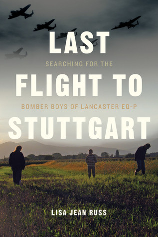 Last Flight To Stuttgart Searching For The Bomber Boys Of Lancaster Eqp Paperback Lisa Jean Russ