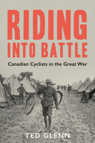 Riding Into Battle Canadian Cyclists In The Great War Paperback Ted Glenn
