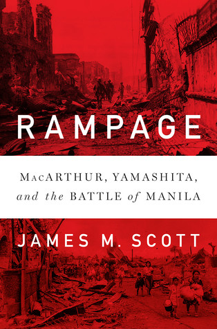Rampage Macarthur Yamashita And The Battle Of Manila Hardcover James M Scott