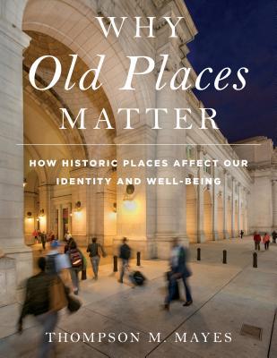 Why Old Places Matter How Historic Places Affect Our Identity And Wellbeing Thompson M Mayes