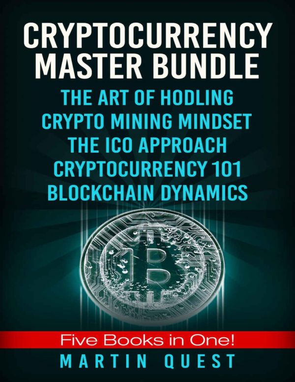 Cryptocurrency Master Bundle Everything You Need To Know About Cryptocurrency And Bitcoin Trading Mining Investing Ethereum Icos And The Blockchain 1st Edition Martin Quest