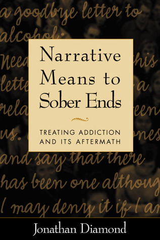 Narrative Means To Sober Ends Treating Addiction And Its Aftermath Jonathan Diamond