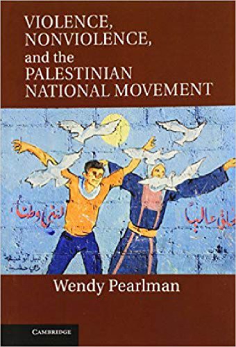 Violence Nonviolence And The Palestinian National Movement Wendy Pearlman