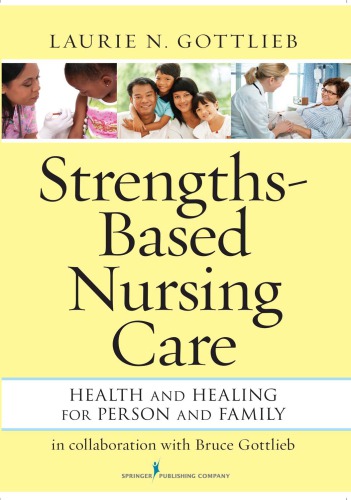 Strengthsbased Nursing Care Health And Healing For Person And Family Laurie N Gottlieb