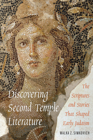 Discovering Second Temple Literature The Scriptures And Stories That Shaped Early Judaism Paperback Malka Z Simkovich