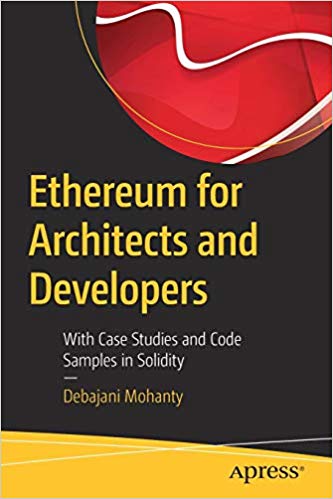 Ethereum For Architects And Developers With Case Studies And Code Samples In Solidity 1st Edition Debajani Mohanty