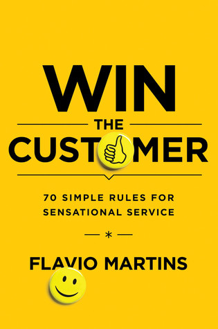 Win The Customer 70 Simple Rules For Sensational Service Hardcover Flavio Martins