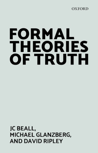 Formal Theories Of Truth Jc Beall Michael Glanzberg David Ripley