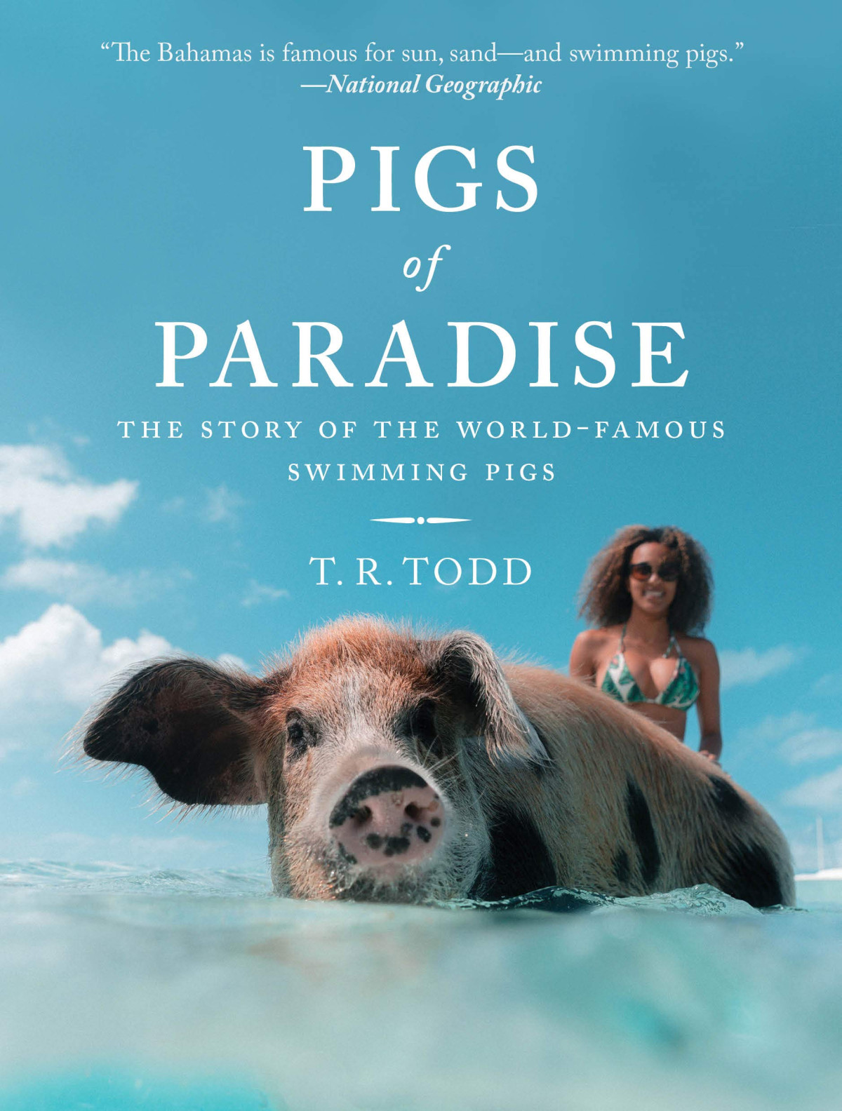Pigs Of Paradise The Story Of The Worldfamous Swimming Pigs T R Todd