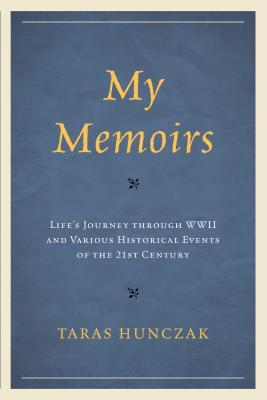 My Memoirs Lifes Journey Through Wwii And Various Historical Events Of The 21st Century Paperback Taras Hunczak