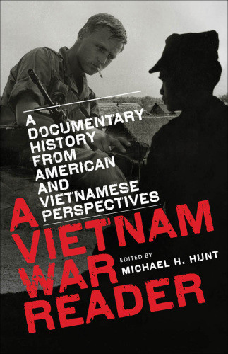 A Vietnam War Reader A Documentary History From American And Vietnamese Perspectives Michael H Hunt