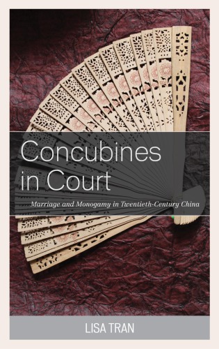 Concubines In Court Marriage And Monogamy In Twentiethcentury China Lisa Tran