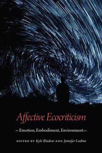 Affective Ecocriticism Emotion Embodiment Environment Kyle Bladow Jennifer Ladino Eds