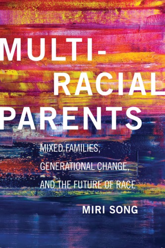Multiracial Parents Mixed Families Generational Change And The Future Of Race Miri Song