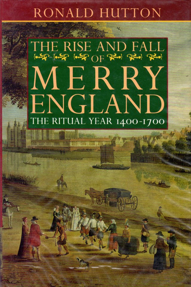 The Rise And Fall Of Merry England The Ritual Year 14001700 Ronald Hutton