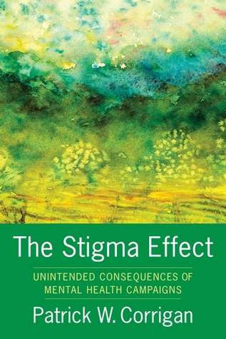 The Stigma Effect Unintended Consequences Of Mental Health Campaigns Hardcover Patrick W Corrigan