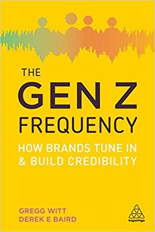 The Gen Z Frequency How Brands Tune In And Build Credibility Paperback Gregg L Witt