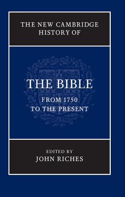 The New Cambridge History Of The Bible Volume 4 From 1750 To The Present John Riches