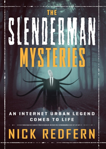The Slenderman Mysteries An Internet Urban Legend Comes To Life Nick Redfern
