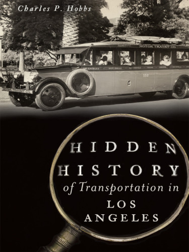 Hidden History Of Transportation In Los Angeles Charles P Hobbs