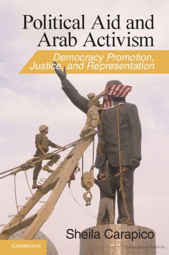Political Aid And Arab Activism Democracy Promotion Justice And Represention Sheila Carapico