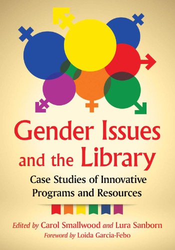Gender Issues And The Library Case Studies Of Innovative Programs And Resources Carol Smallwood Lura Sanborn Eds
