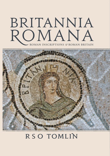 Britannia Romana Roman Inscriptions And Roman Britain Roger Tomlin