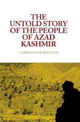 The Untold Story Of The People Of Azad Kashmir 2012 Harper Collins 2013 Christopher Snedden