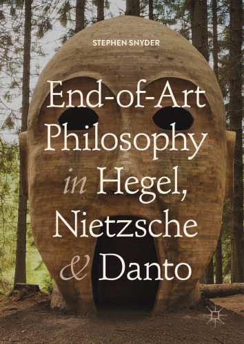 Endofart Philosophy In Hegel Nietzsche And Danto Snyder Stephen