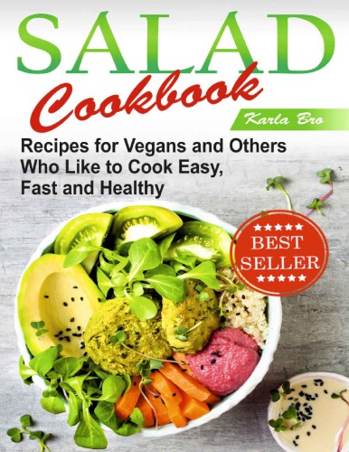 Salad Cookbook Recipes For Vegans And Others Who Like To Cook Cook Easy Fast And Healthy Karla Bro