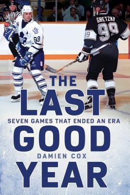 The Last Good Year Seven Games That Ended An Era Hardcover Damien Cox