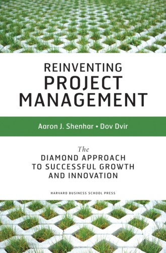 Reinventing Project Management The Diamond Approach To Successful Growth And Innovation Aaron J Shenhar Dov Dvir