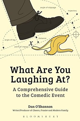 What Are You Laughing At A Comprehensive Guide To The Comedic Event Kindle Edition Dan Oshannon