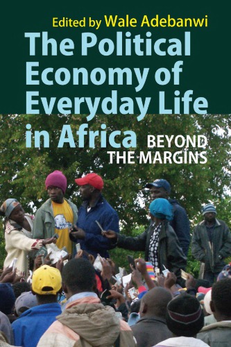 The Political Economy Of Everyday Life In Africa Beyond The Margins Adebanwi