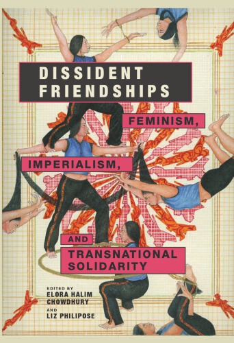 Dissident Friendships Feminism Imperialism And Transnational Solidarity Elora Halim Chowdhury And Liz Philipose Eds