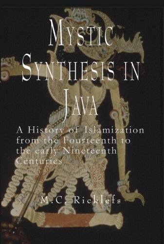 Mystic Synthesis In Java A History Of Islamization From The Fourteenth To The Early Nineteenth Centuries Mc Ricklefs
