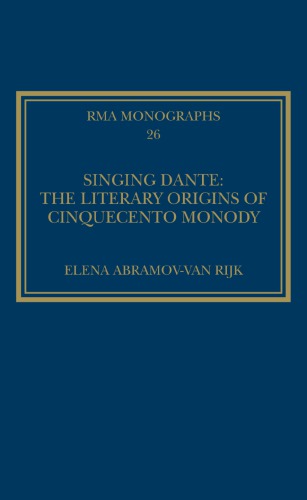 Singing Dante The Literary Origins Of Cinquecento Monody Elena Abramovvan Rijk