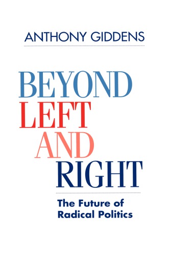 Beyond Left And Right The Future Of Radical Politics Anthony Giddens