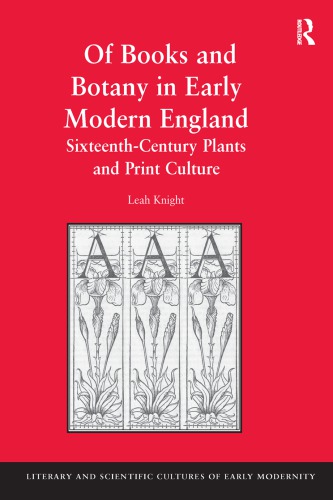 Of Books And Botany In Early Modern England Sixteenthcentury Plants And Print Culture Leah Knight