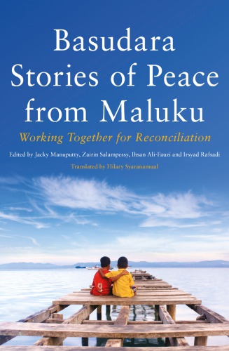Basudara Stories Of Peace From Maluku Working Together For Reconciliation Jacky Manuputty Editor