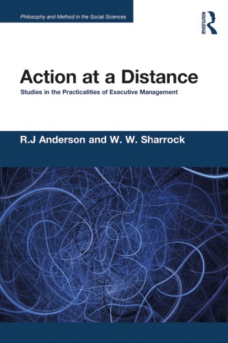 Action At A Distance Studies In The Practicalities Of Executive Management Robert John Anderson