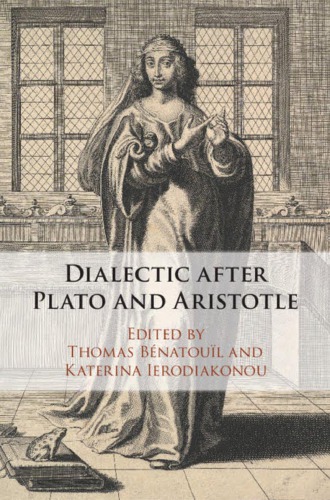 Dialectic After Plato And Aristotle Thomas Bnatoul Katerina Ierodiakonou