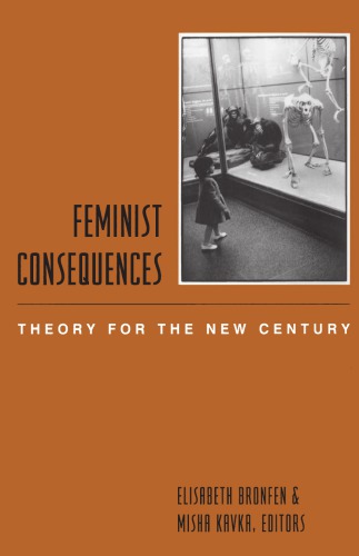 Feminist Consequences Theory For The New Century Elisabeth Bronfen Misha Kavka Eds