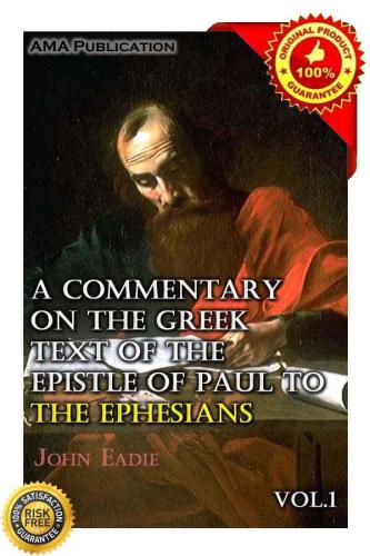 A Commentary On The Greek Text Of The Epistle Of Paul To The Ephesians Vol1 John Eadie