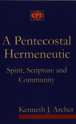 A Pentecostal Hermeneutic Spirit Scripture And Community Archer