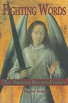 Fighting Words The Origins Of Religious Violence Avalos Hector